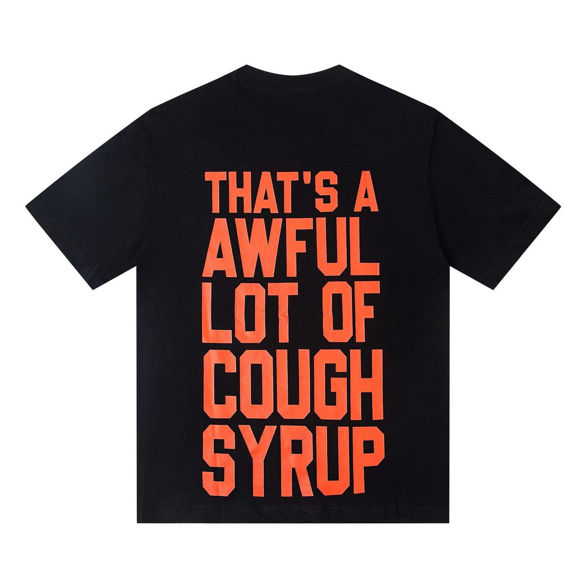 THAT'S A AWFUL LOT OF COUGH SYRUP Front & Back Graphic T-Shirt ¡ª back